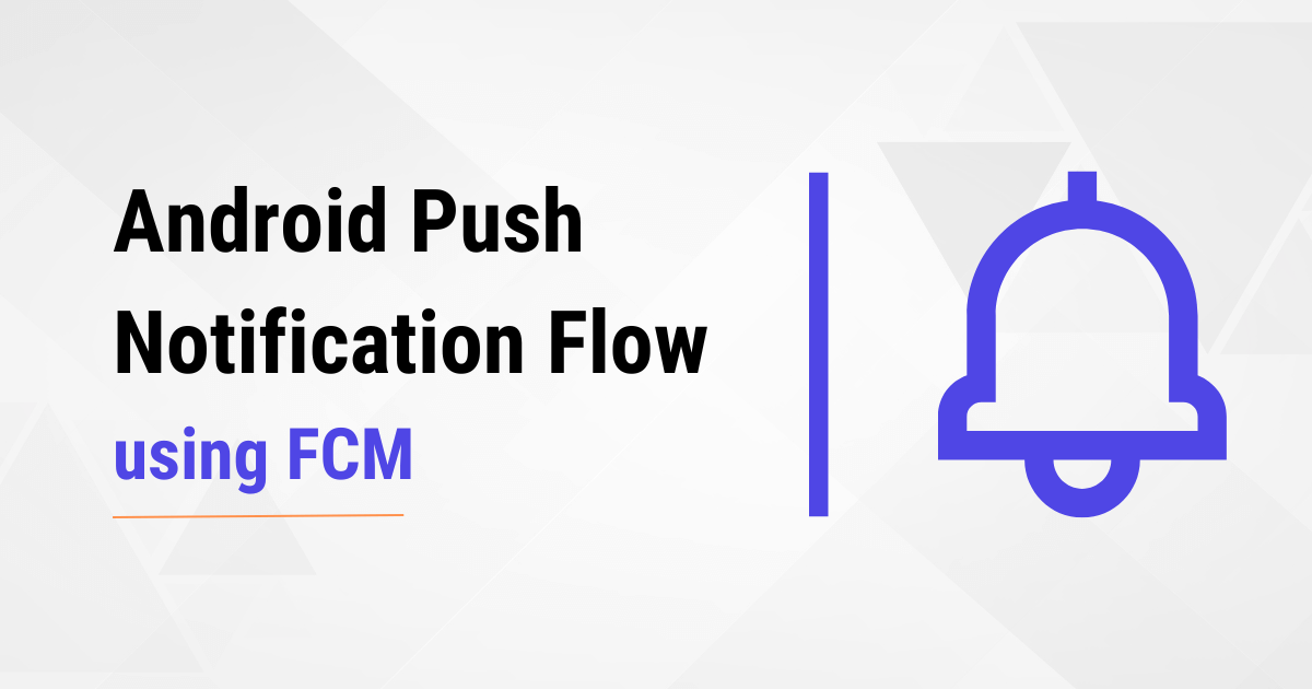 Android Push Notification Flow using FCM