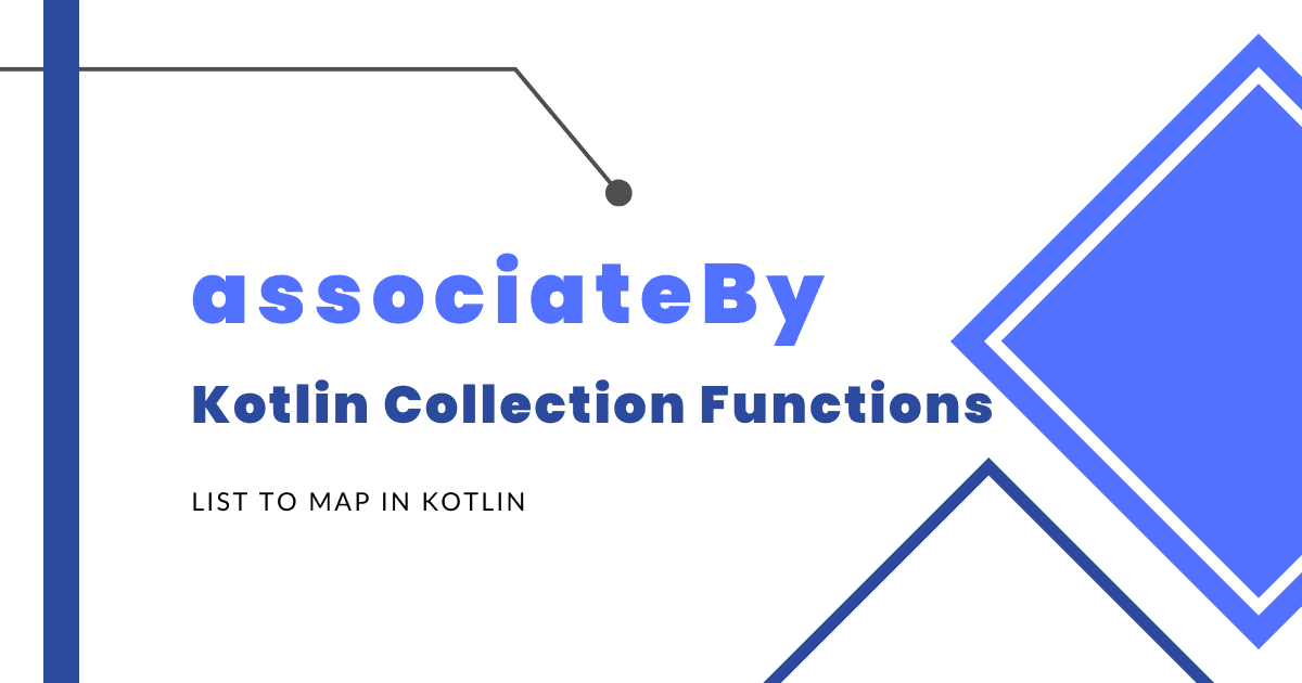 AssociateBy - List to Map in Kotlin