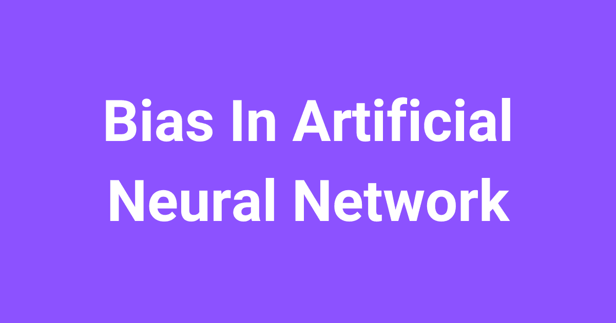 What is Bias In Artificial Neural Network?