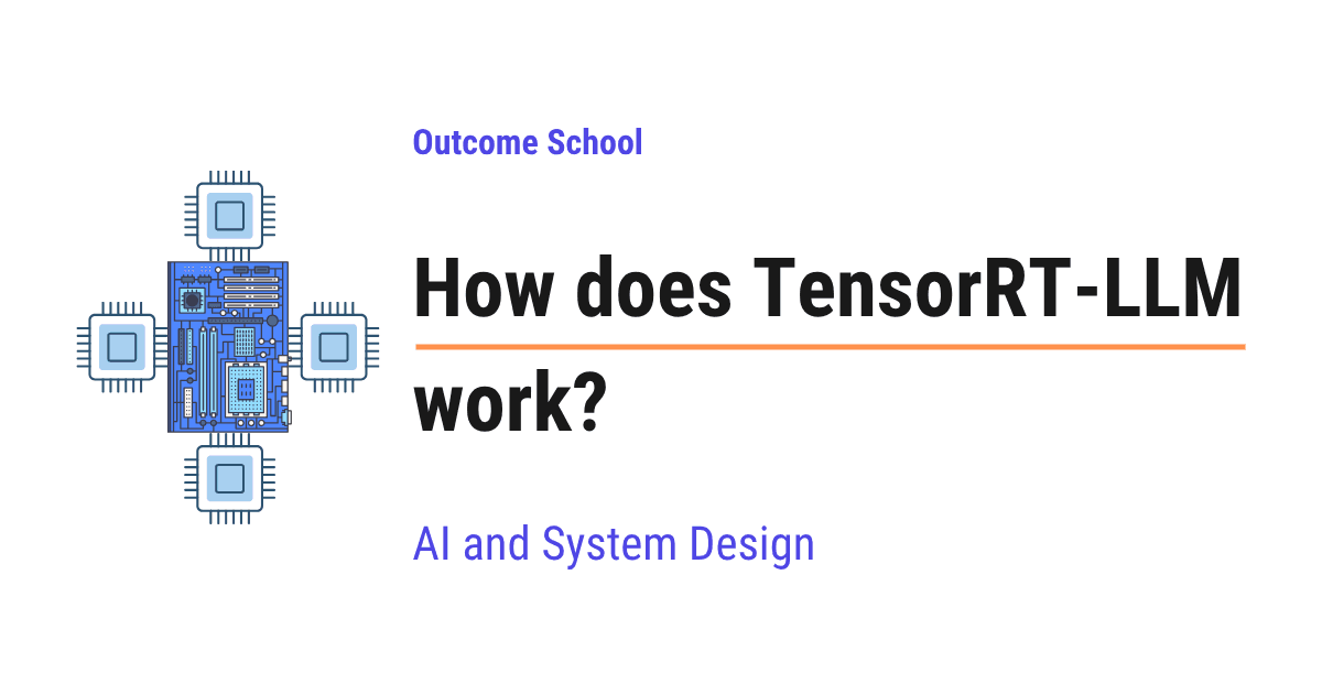 How does TensorRT-LLM work?