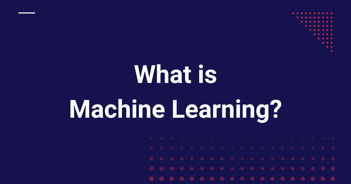 What is Machine Learning?