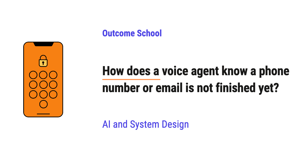 How does a voice agent know a phone number or email is not finished yet?