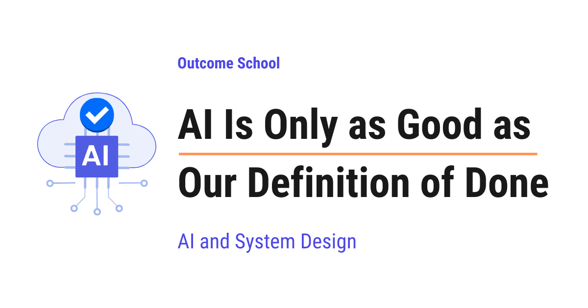 AI Is Only as Good as Our Definition of Done